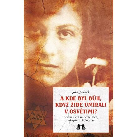 A kde byl Bůh, když židé umírali v Osvětimi? - Jan Jelínek