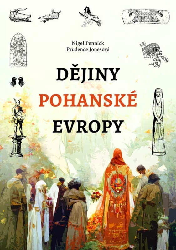 Dějiny pohanské Evropy - Prudence Jonesová, Nigel Pennick