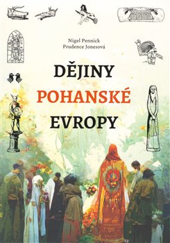Dějiny pohanské Evropy - Prudence Jonesová, Nigel Pennick