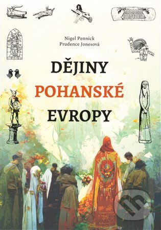 Dějiny pohanské Evropy - Prudence Jonesová, Nigel Pennick