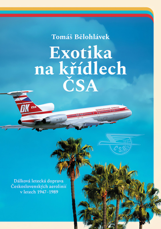 Exotika na křídlech ČSA - Dálková letecká doprava Československých aerolinií v letech 1947–1989 nakladatelství Lukáš a syn s.r.o.