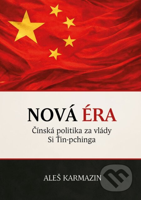 Nová éra (Čínská politika za vlády Si Ťin-pchinga) - kniha z kategorie Politologie a politika