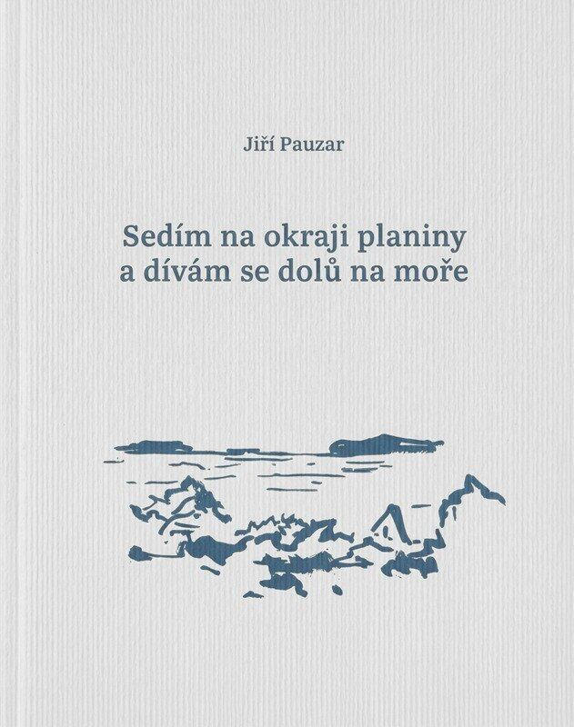 Sedím na okraji planiny a dívám se dolů na moře -  Jiří Pauzar