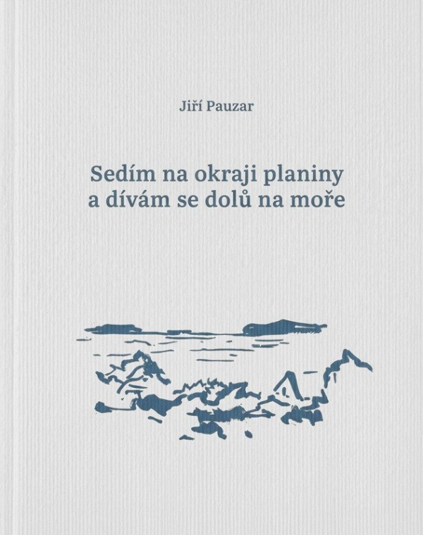 Sedím na okraji planiny a dívám se dolů na moře -  Jiří Pauzar
