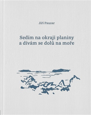 Sedím na okraji planiny a dívám se dolů na moře -  Jiří Pauzar