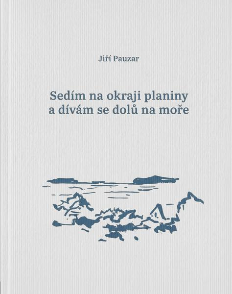 Sedím na okraji planiny a dívám se dolů na moře -  Jiří Pauzar