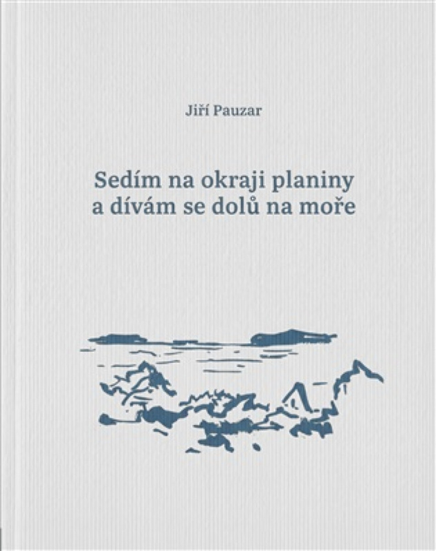 Sedím na okraji planiny a dívám se dolů na moře -  Jiří Pauzar