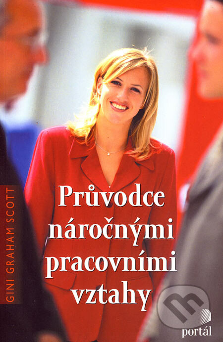 Průvodce náročnými pracovními vztahy - Gini Graham Scott - kniha z kategorie Personální management