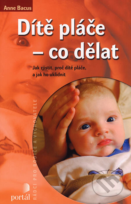 Dítě pláče - co dělat (Jak zjistit, proč dítě pláče, a jak ho uklidnit) - kniha z kategorie Vztahy a rodina