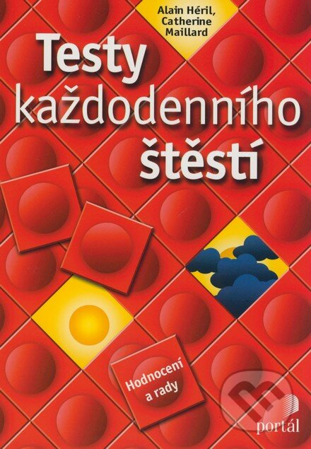 Testy každodenního štěstí (Hodnocení a rady) - Alain Héril, Catherine Maillard - kniha z kategorie Pozitivní myšlení