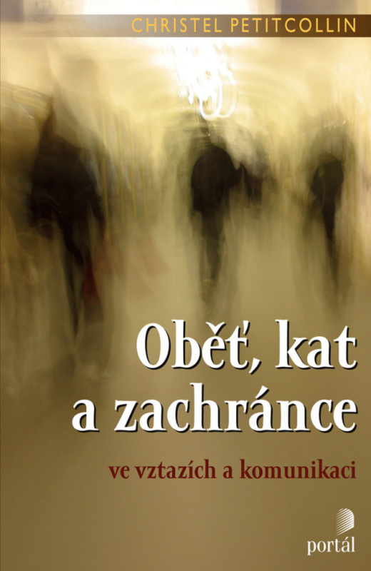 Oběť, kat a zachránce ve vztazích a komunikaci - Christel Petitcollin - kniha z kategorie Etiketa