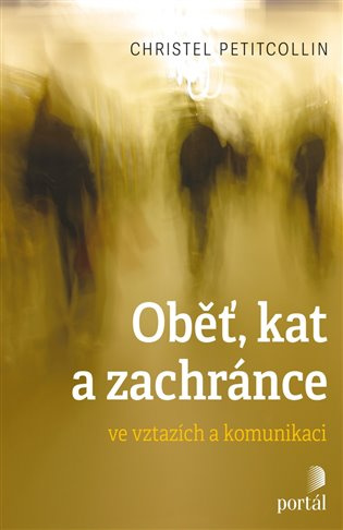 Oběť, kat a zachránce ve vztazích a komunikaci - Christel Petitcollin - kniha z kategorie Etiketa