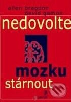 Nedovolte mozku stárnout - Allen Bragdon, David Gamon - kniha z kategorie Psychologie