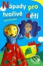 Nápady pro tvořivé děti - Ivana Smutná - kniha z kategorie Omalovánky, vystřihovánky, papír