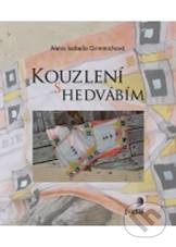 Kouzlení s hedvábím - Alena Isabella Grimmichová
