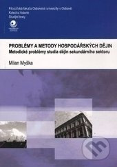 Problémy a metody hospodářských dějin (Metodické problémy studia dějin sekundárního sektoru) - kniha z kategorie Ekonomie