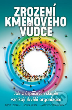 Zrození kmenového vůdce - Dave Logan, John King, Halee Fischer-Wright