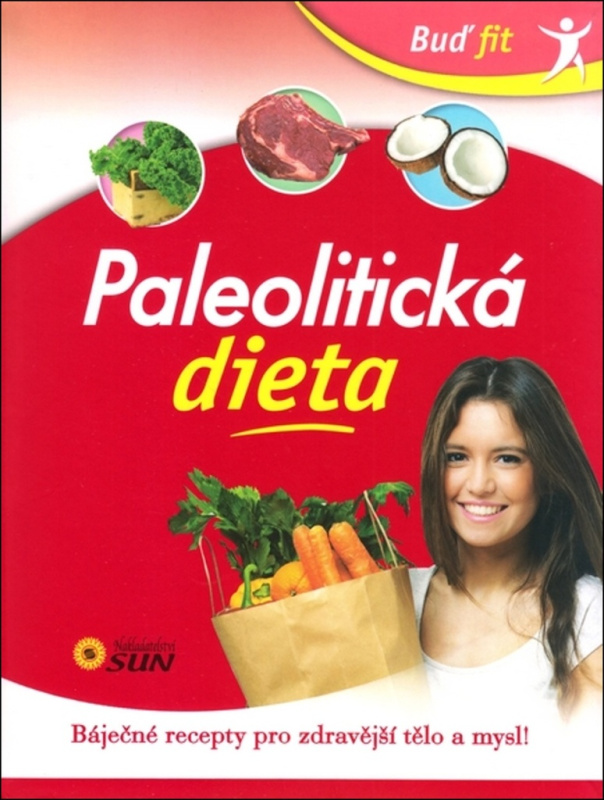 Paleolitická dieta - Báječné recepty pro zdravější tělo a mysl! NAKLADATELSTVÍ SUN s.r.o.