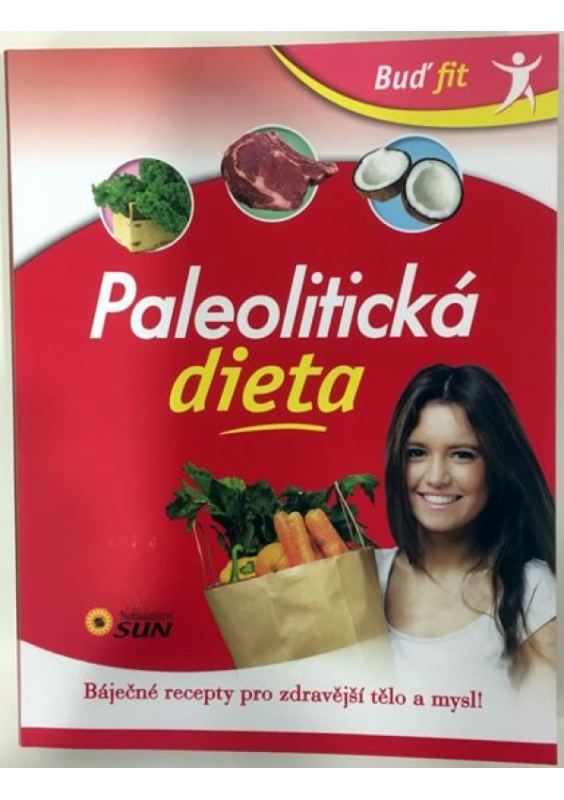 Paleolitická dieta - Báječné recepty pro zdravější tělo a mysl! NAKLADATELSTVÍ SUN s.r.o.