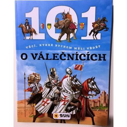101 věcí, které bychom měli vědět o válečníci NAKLADATELSTVÍ SUN s.r.o.
