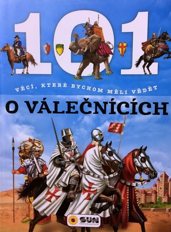 101 věcí, které bychom měli vědět o válečníci NAKLADATELSTVÍ SUN s.r.o.