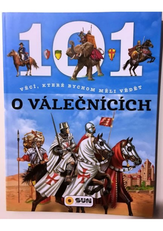 101 věcí, které bychom měli vědět o válečníci NAKLADATELSTVÍ SUN s.r.o.
