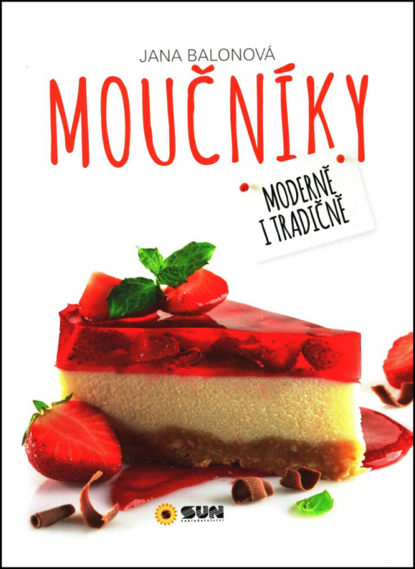 Moučníky - Moderně i tradičně - Jana Balonová