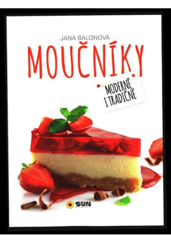 Moučníky - Moderně i tradičně - Jana Balonová