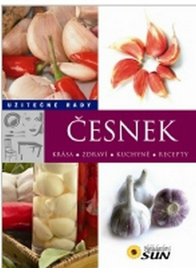 Česnek - Užitečné rady - 2. vydání NAKLADATELSTVÍ SUN s.r.o.