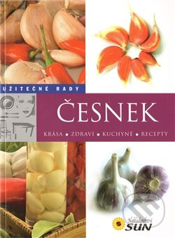 Česnek - Užitečné rady - 2. vydání NAKLADATELSTVÍ SUN s.r.o.