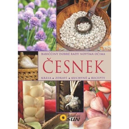 Česnek - Babiččiny dobré rady novýma očima NAKLADATELSTVÍ SUN s.r.o.