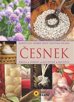 Česnek - Babiččiny dobré rady novýma očima NAKLADATELSTVÍ SUN s.r.o.
