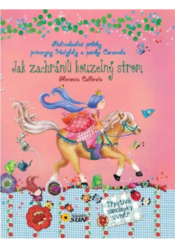 Jak zachránili Kouzelný strom - Podivuhodné příběhy princezny Matyldy a poníka Caramela NAKLADATELSTVÍ SUN s.r.o.