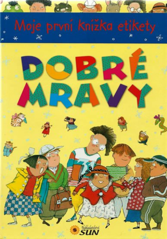 Moje první knížka etikety - DOBRÉ MRAVY NAKLADATELSTVÍ SUN s.r.o.