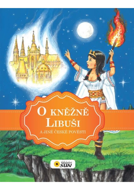 O kněžně Libuši a jiné české pověsti NAKLADATELSTVÍ SUN s.r.o.