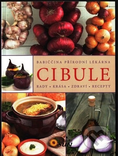 Cibule - Rady, krása, zdraví, recepty NAKLADATELSTVÍ SUN s.r.o.