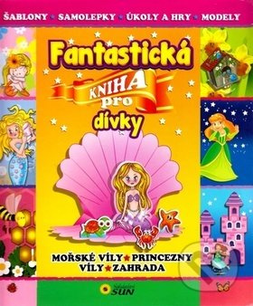 Fantastická kniha pro dívky NAKLADATELSTVÍ SUN s.r.o.