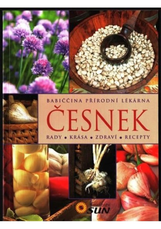 Česnek - Rady, krása, zdraví, recepty NAKLADATELSTVÍ SUN s.r.o.