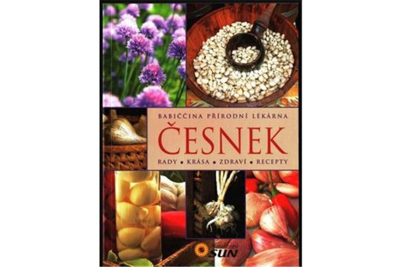 Česnek - Rady, krása, zdraví, recepty NAKLADATELSTVÍ SUN s.r.o.