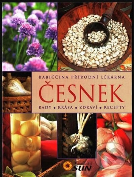 Česnek - Rady, krása, zdraví, recepty NAKLADATELSTVÍ SUN s.r.o.