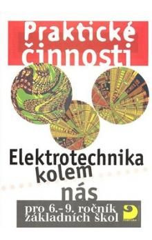Praktické činnosti: Elektrotechnika kolem nás (pro 6.-9.ročník základních škol) - kniha z kategorie 2. stupeň