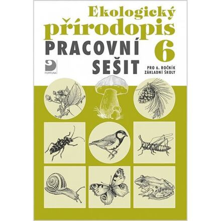 Ekologický přírodopis pro 6. ročník ZŠ - Pracovní sešit Fortuna