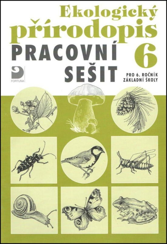Ekologický přírodopis pro 6. ročník ZŠ - Pracovní sešit Fortuna