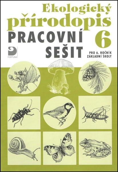 Ekologický přírodopis pro 6. ročník ZŠ - Pracovní sešit Fortuna