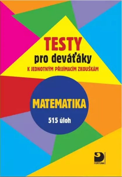Testy pro deváťáky k jednotným přijímacím zkouškám - Matematika Fortuna
