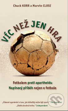 Víc než jen hra (Fotbalem proti apartheidu) - Chuck Korr, Marvin Close - kniha z kategorie Kolektivní sporty