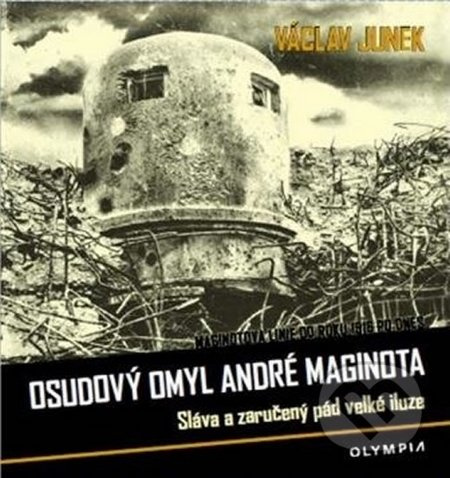 Osudový omyl André Maginota - Václav Junek
