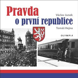 Pravda o první republice - Tomáš Hejna, Václav Junek