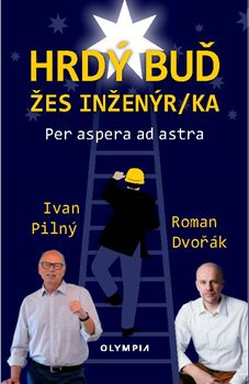 Hrdý buď žes inženýr/ka - Ivan Pilný, Roman Dvořák