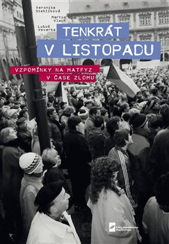 Tenkrát v Listopadu. Vzpomínky na Matfyz v čase zlomu - Veronika Stehlíková, Martin Vlach, Luboš Veverka